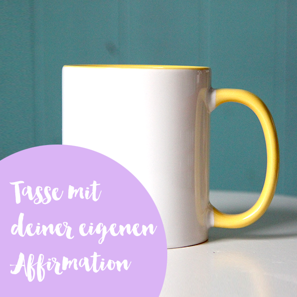 persoenliche affirmations tasse 600x600 - Persönliche Affirmations-Tasse